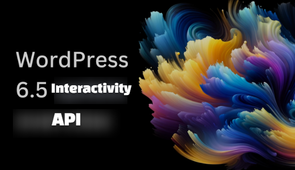 A Sneak Peek Into WordPress 6.5 Newest Interactivity API Feature